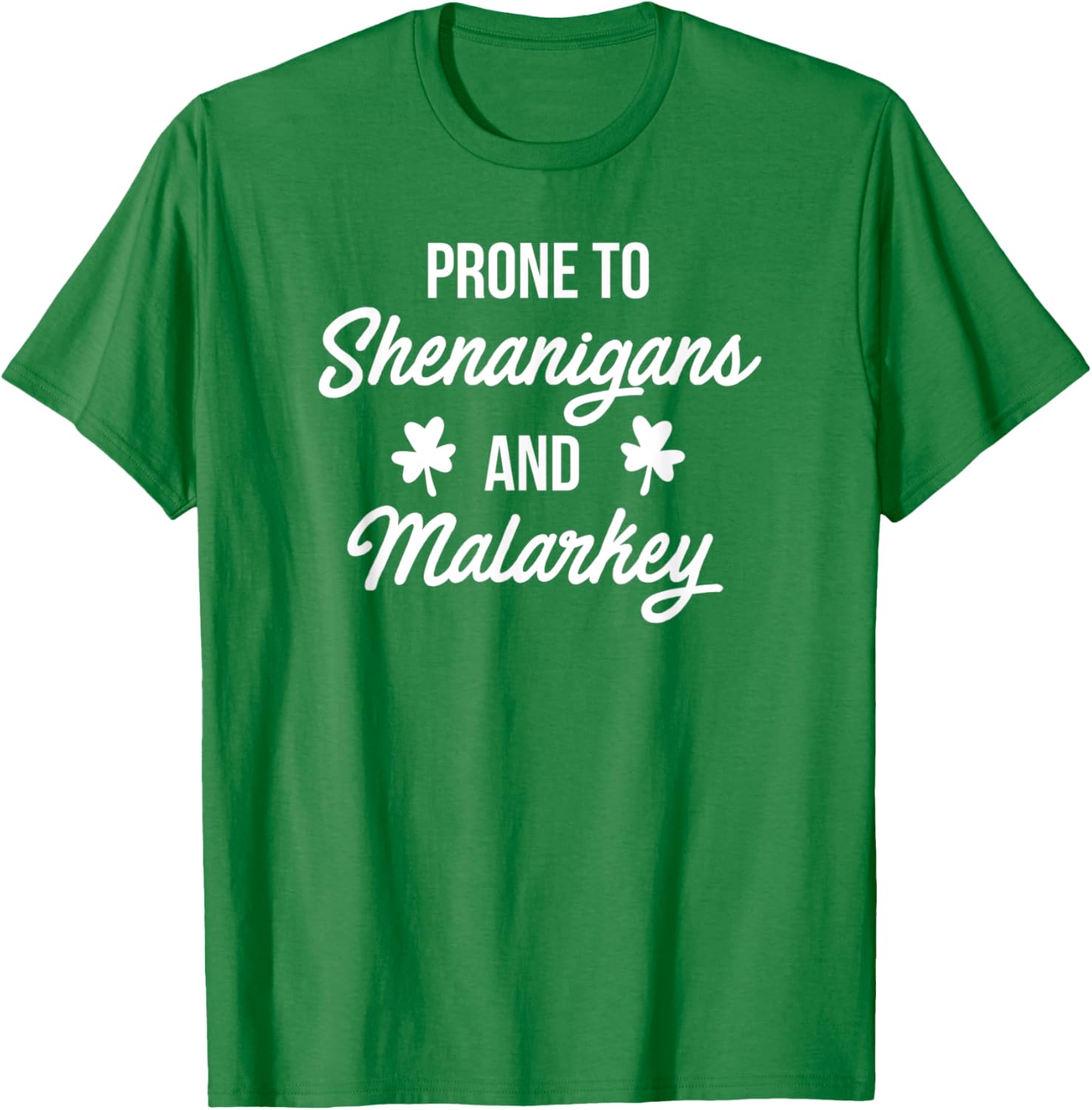 Prone to Shenanigans and Malarkey Funny St Patrick's Day T-Shirt - T-Shirt | Irish Green
