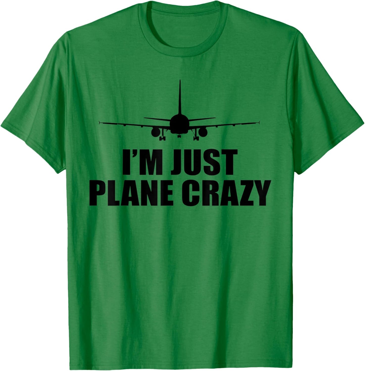 I'M JUST PLANE CRAZY Funny Airplane Pilot Meme T-Shirt - T-Shirt | Irish Green