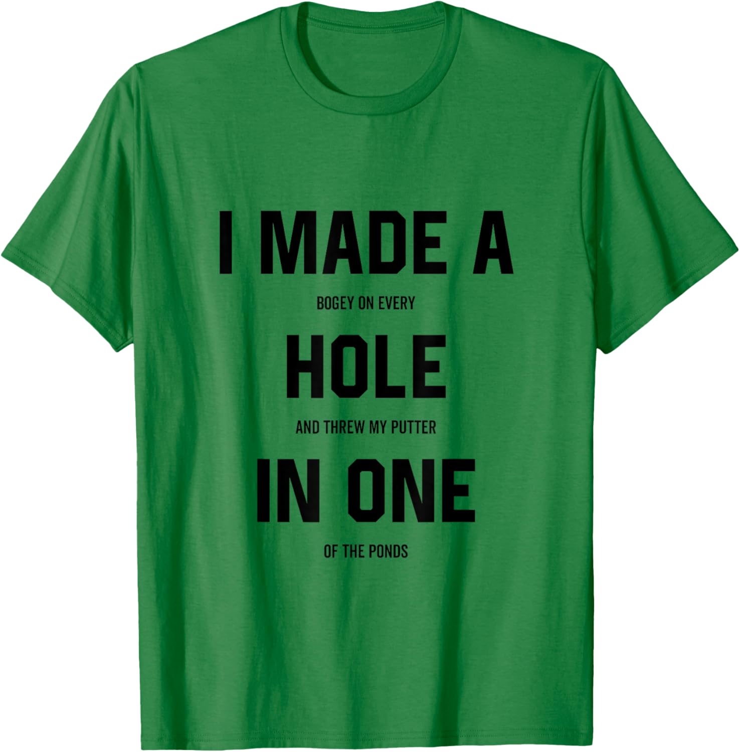 I Made a Hole In One Funny Golf Joke Gag Golfer Golfing T-Shirt - T-Shirt | Irish Green