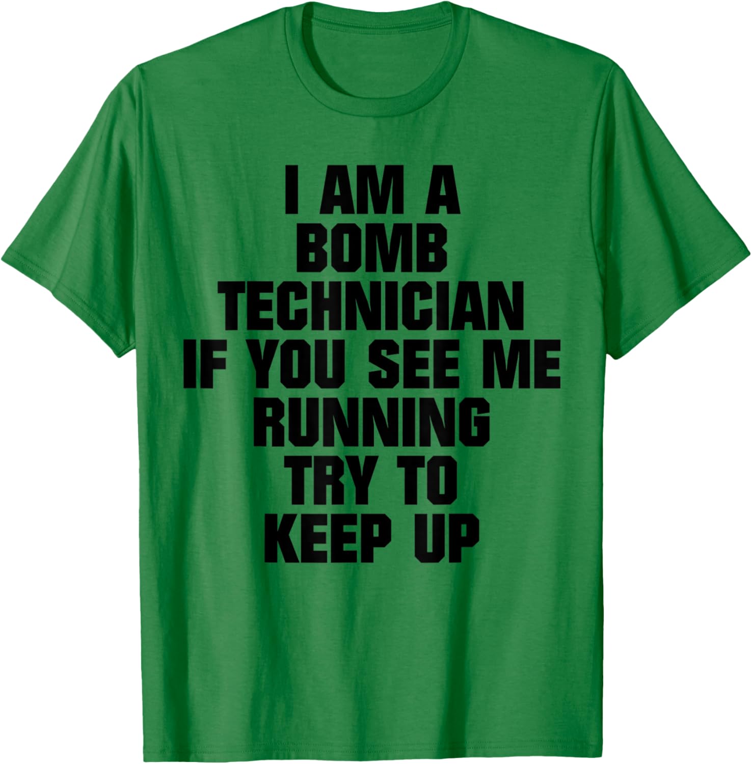 I Am A Bomb Technician If You See Me Running Try To Keep Up T-Shirt - T-Shirt | Irish Green