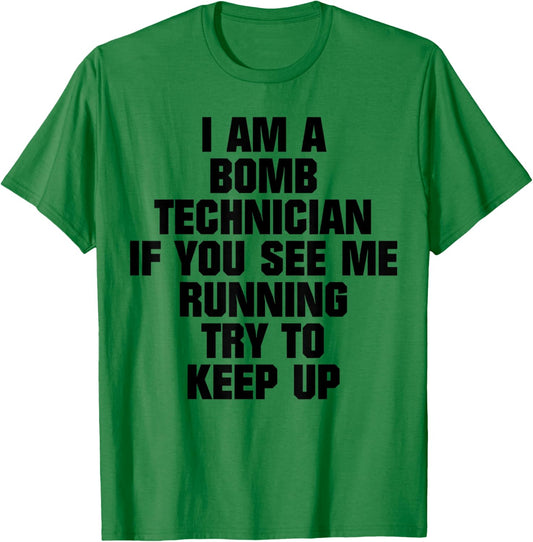 I Am A Bomb Technician If You See Me Running Try To Keep Up T-Shirt - T-Shirt | Irish Green