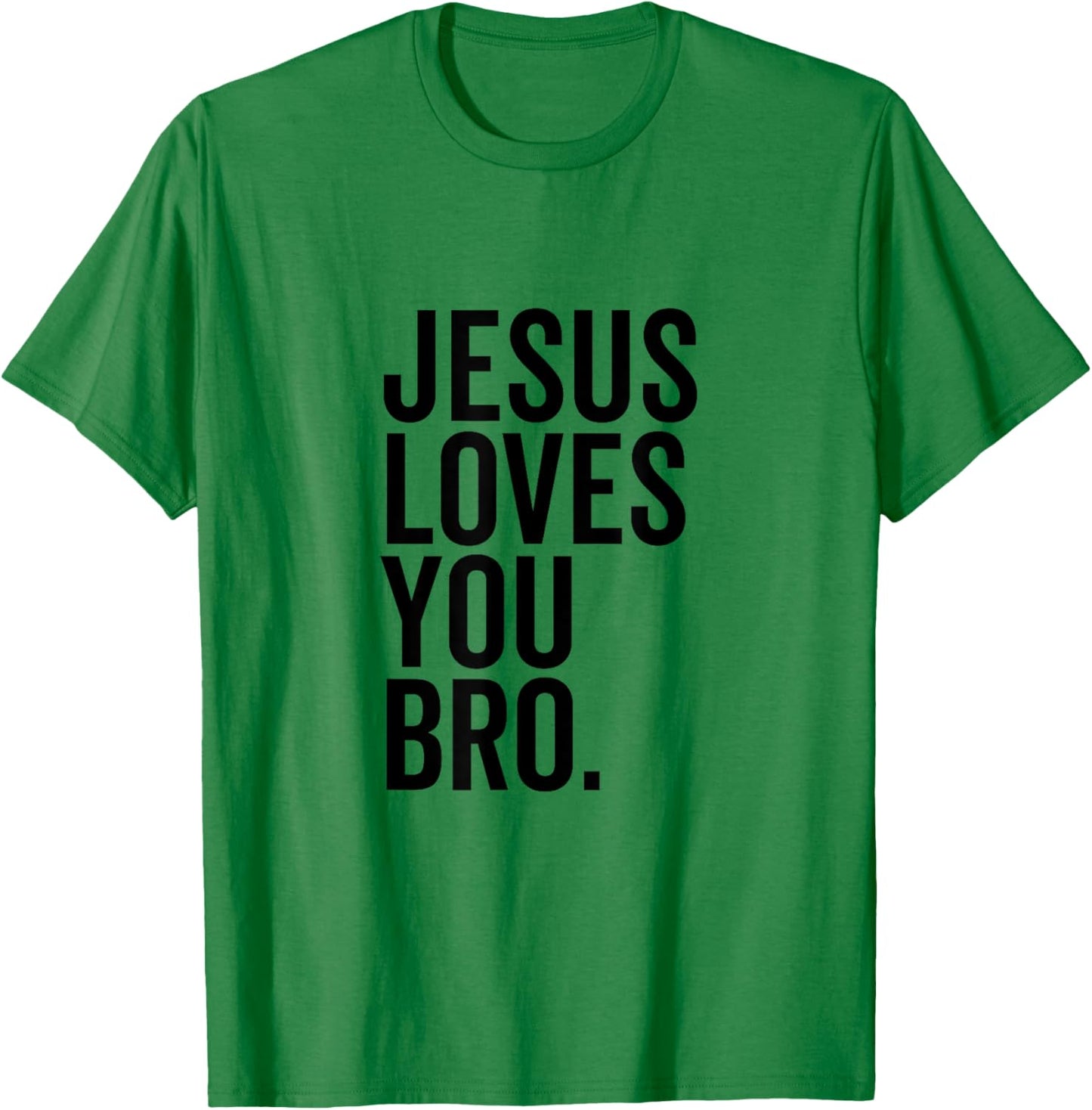 Jesus Loves You Bro Funny Christian Faith Hope Trust In God T-Shirt - T-Shirt | Irish Green