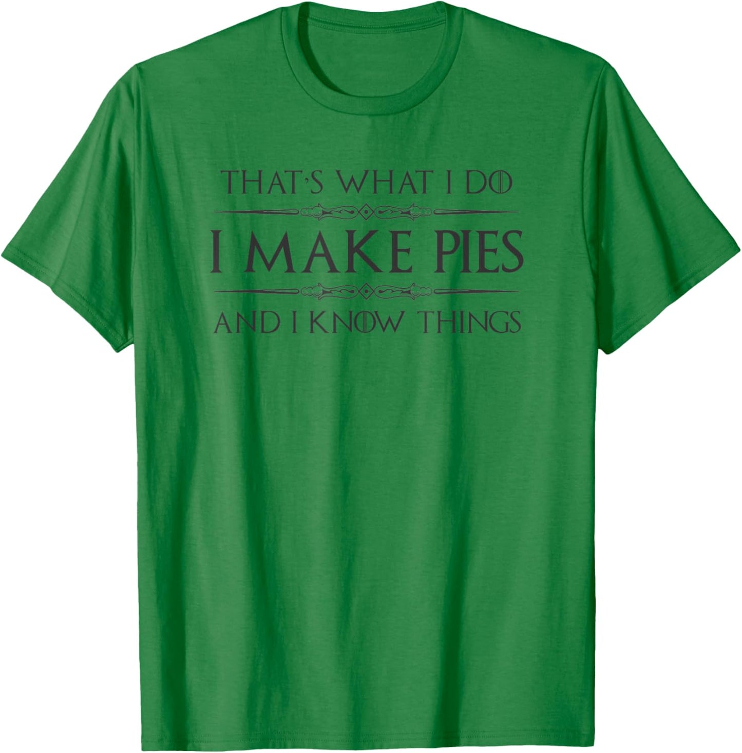 Pie Baker Gifts - I Make Pies and I Know Things Funny Bakery T-Shirt - T-Shirt | Irish Green