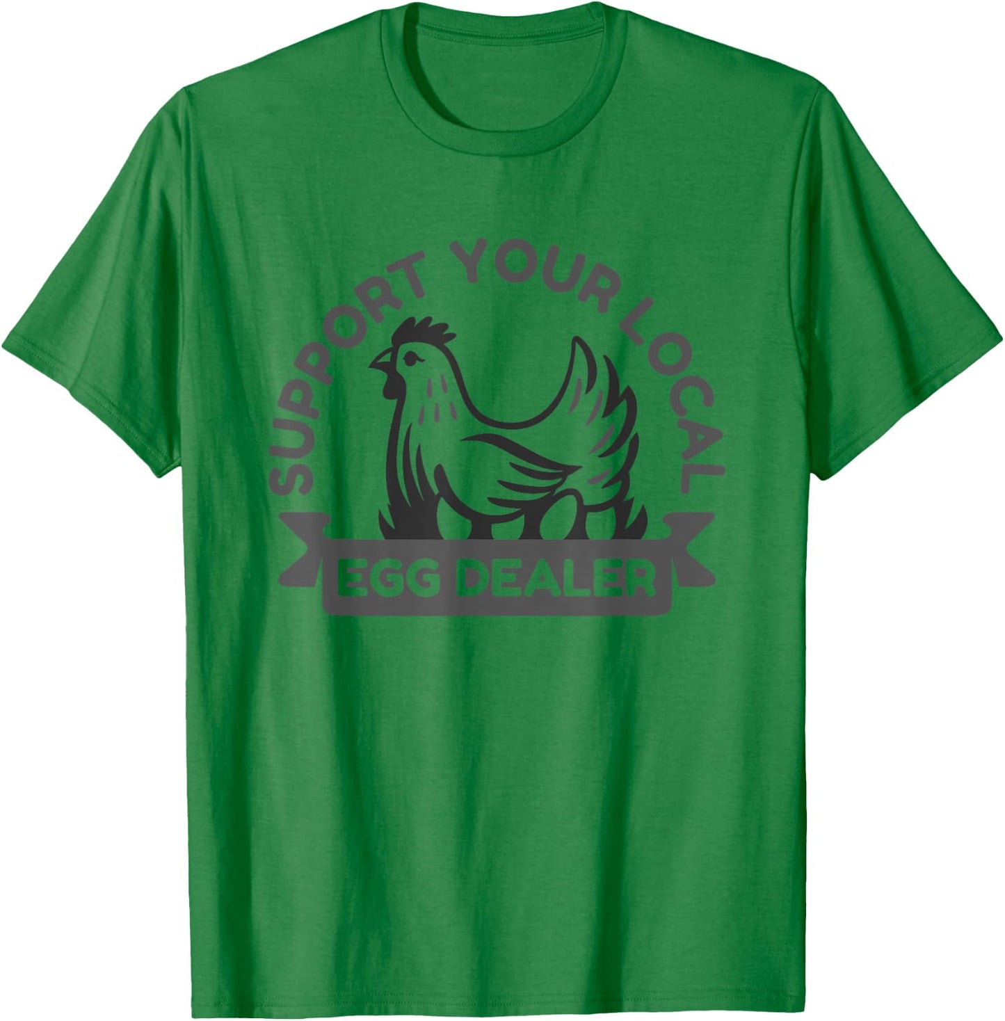 Support Your Local Egg Dealer Perfect for Farm-to-Table Enth T-Shirt - T-Shirt | Irish Green