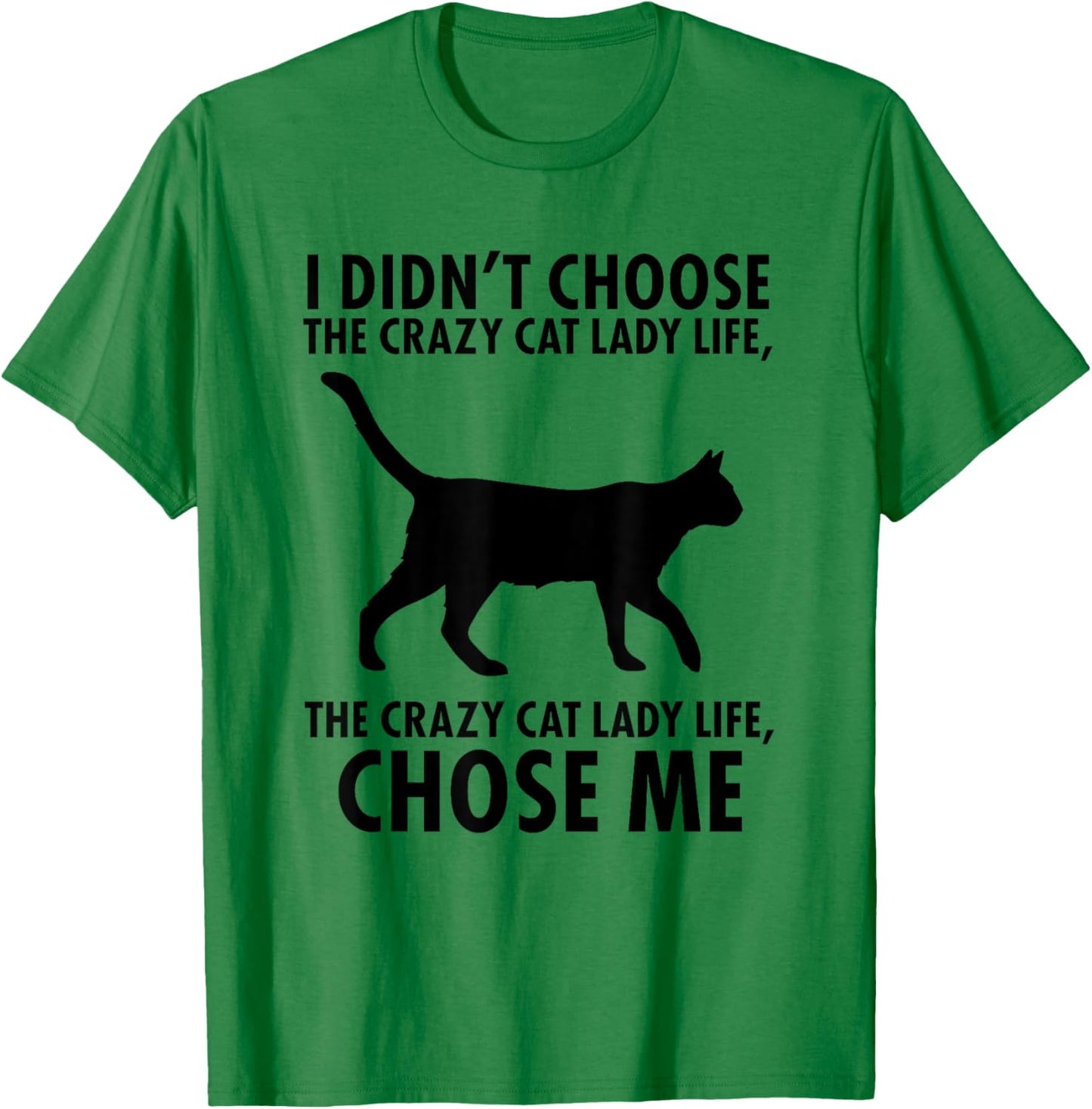 I Don't Choose Crazy cat Lady Life T-Shirt - T-Shirt | Irish Green