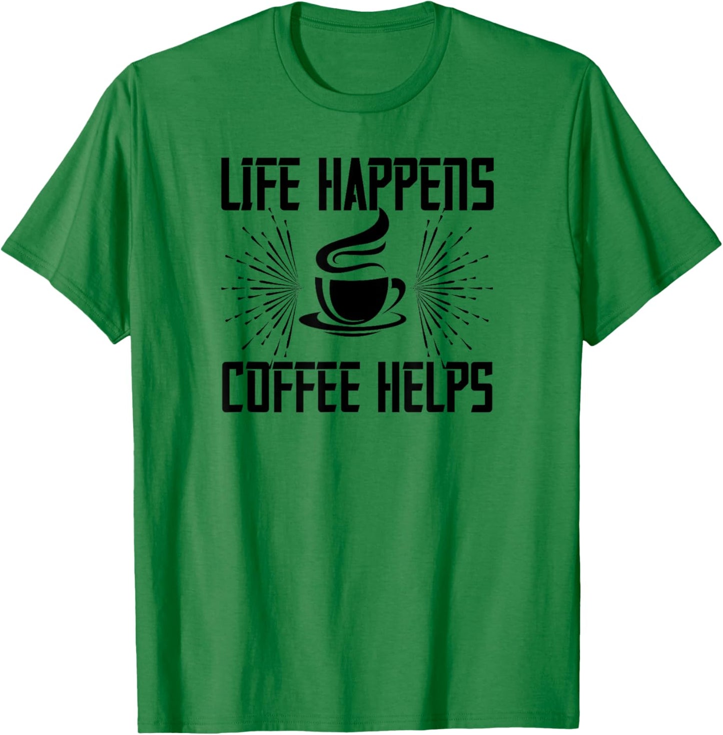 Life Happens Coffee Helps - Funny Coffee Lover T-Shirt - T-Shirt | Irish Green