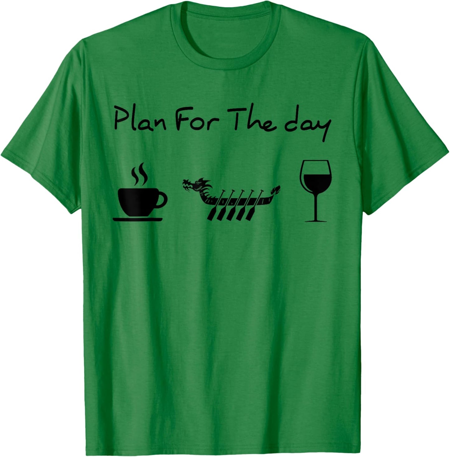 Plan for the day coffee dragon boat wine T-Shirt - T-Shirt | Irish Green