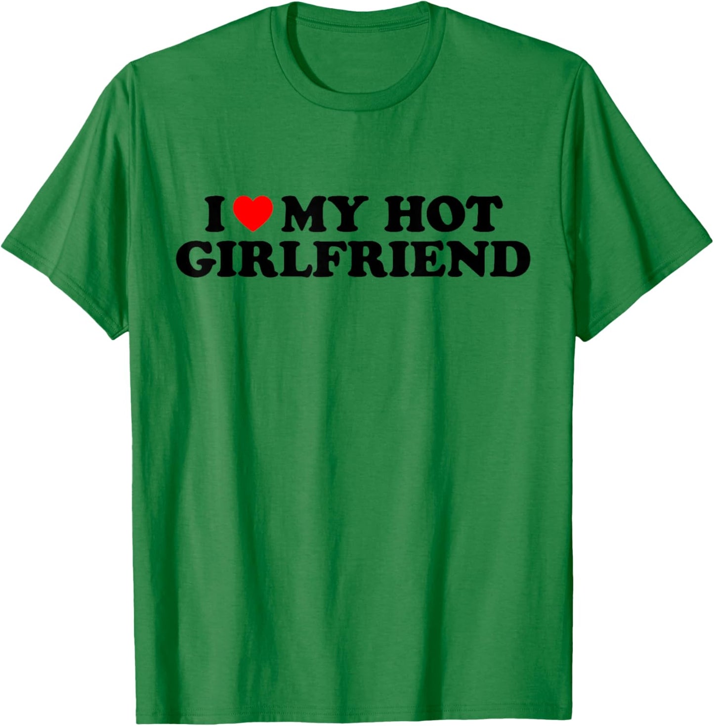 I Love My Hot Girlfriend I Heart My Hot Girlfriend White T-Shirt - T-Shirt | Irish Green