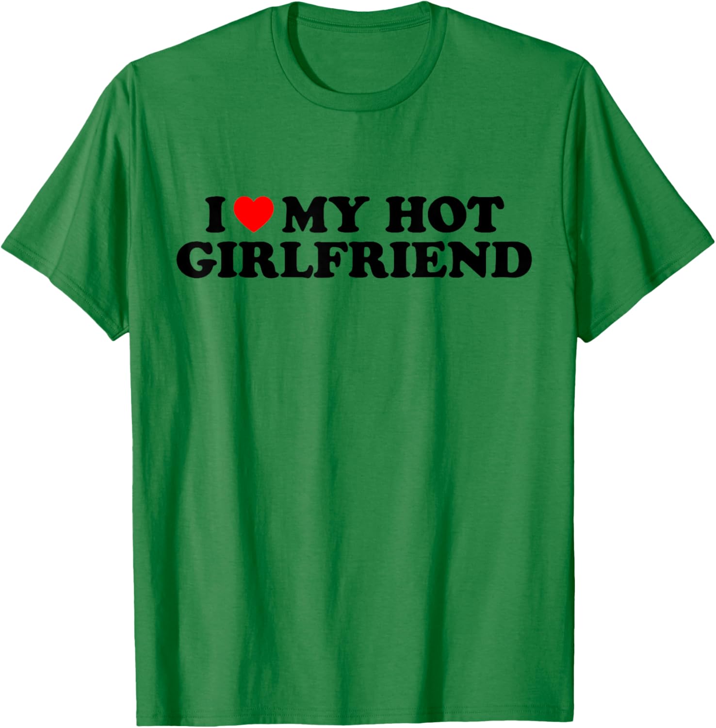 I Love My Hot Girlfriend I Heart My Hot Girlfriend White T-Shirt - T-Shirt | Irish Green