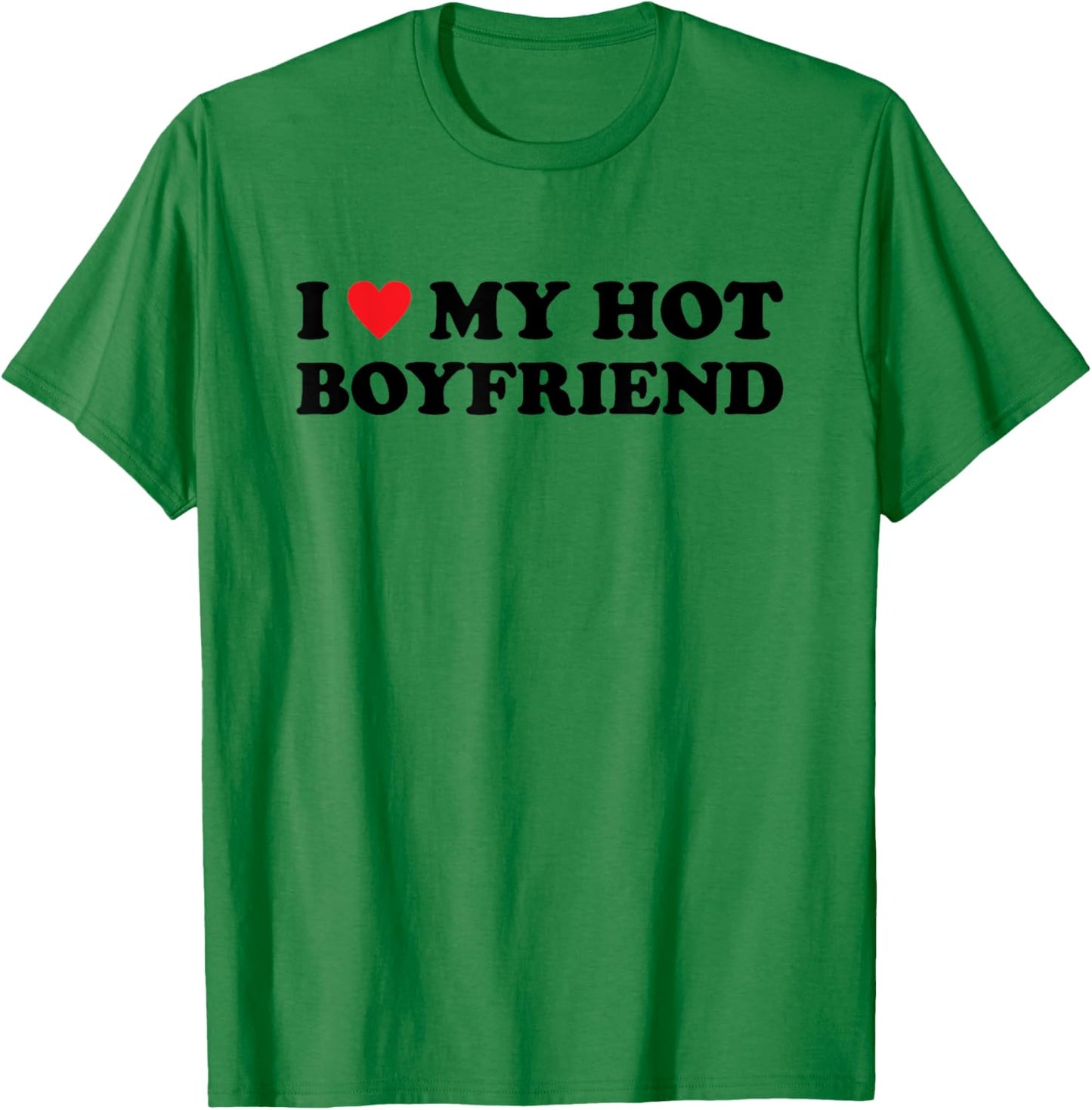 I Love My Hot Boyfriend T-Shirt - T-Shirt | Irish Green