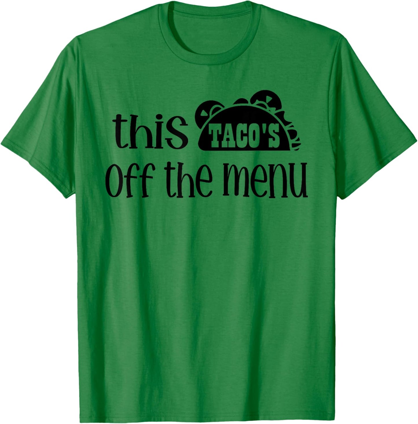 Funny Mexican Food Saying This Tacos Off Menu Mexican T-Shirt - T-Shirt | Irish Green