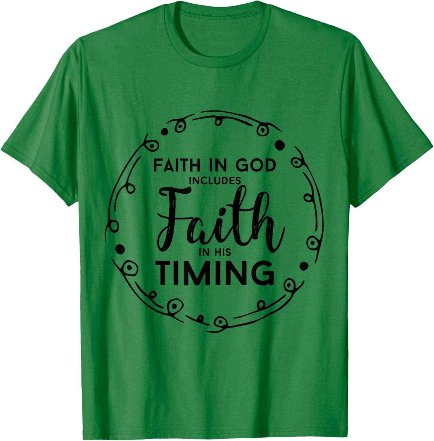 Christian Shirt - Faith In God Includes Faith In His Timing T-Shirt - T-Shirt | Irish Green