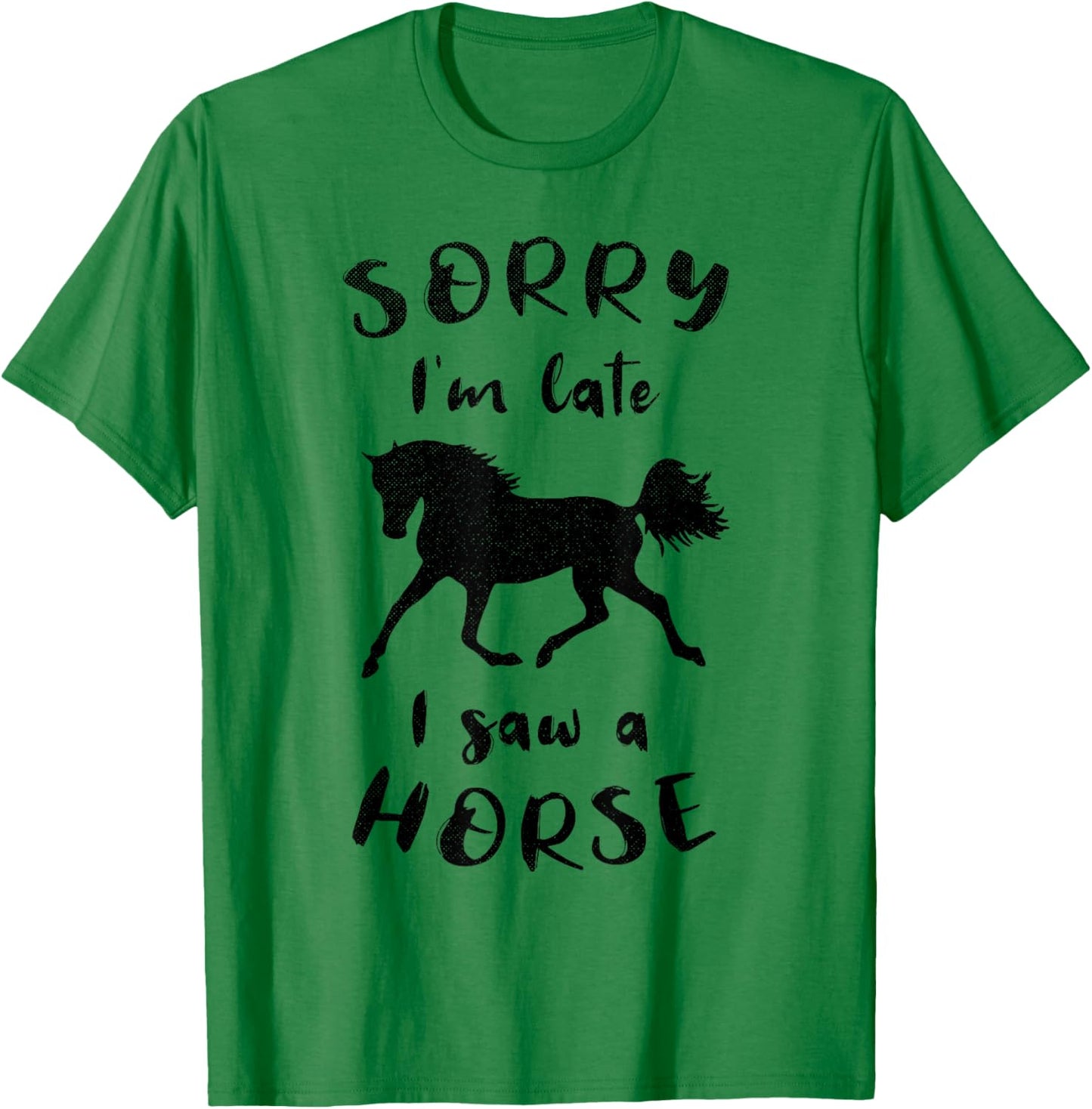 Sorry I'm Late I Saw A Horse Horseback Riding T-Shirt - T-Shirt | Irish Green