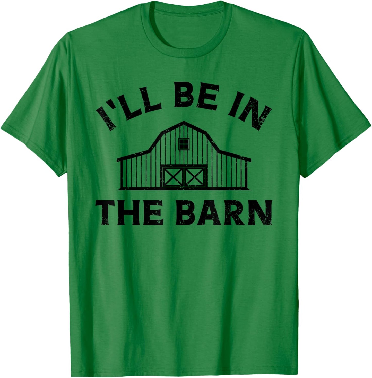 I'll Be In The Barn Funny Farmer Girl Farm Guy Cattle Horse T-Shirt - T-Shirt | Irish Green