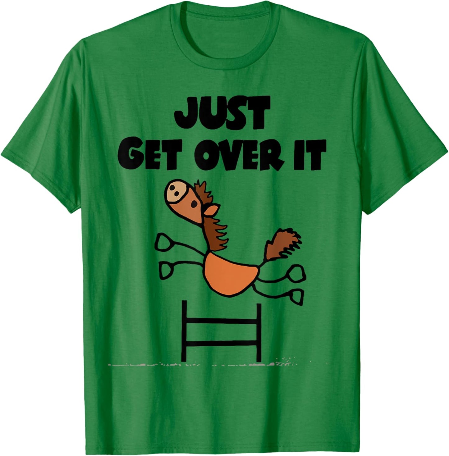Just Get Over It Horse T-Shirt - T-Shirt | Irish Green