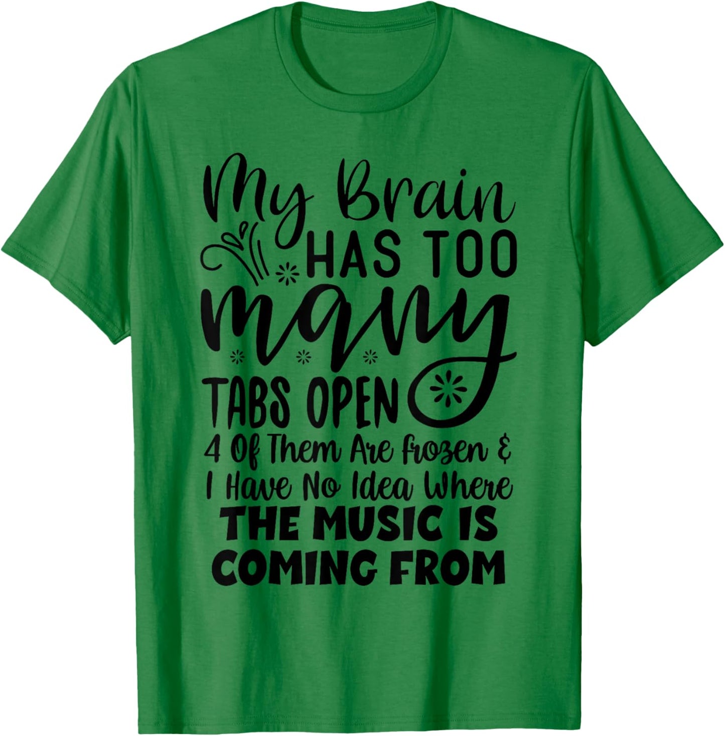 My Brain Has Way Too Many Tabs Open T-Shirt - T-Shirt | Irish Green