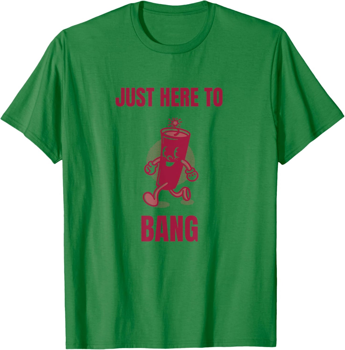 Just Here To Bang T-Shirt - T-Shirt | Irish Green