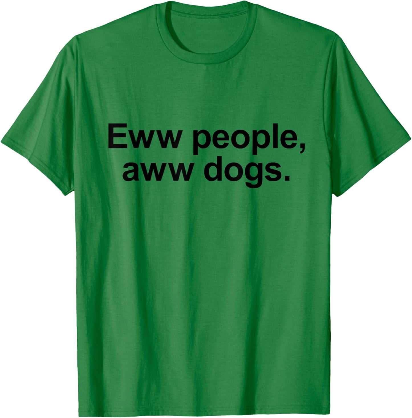 Eww People, Aww Dogs - Funny Crazy Dog Lover Gift Men Women Girls Kids T-Shirt - T-Shirt | Irish Green