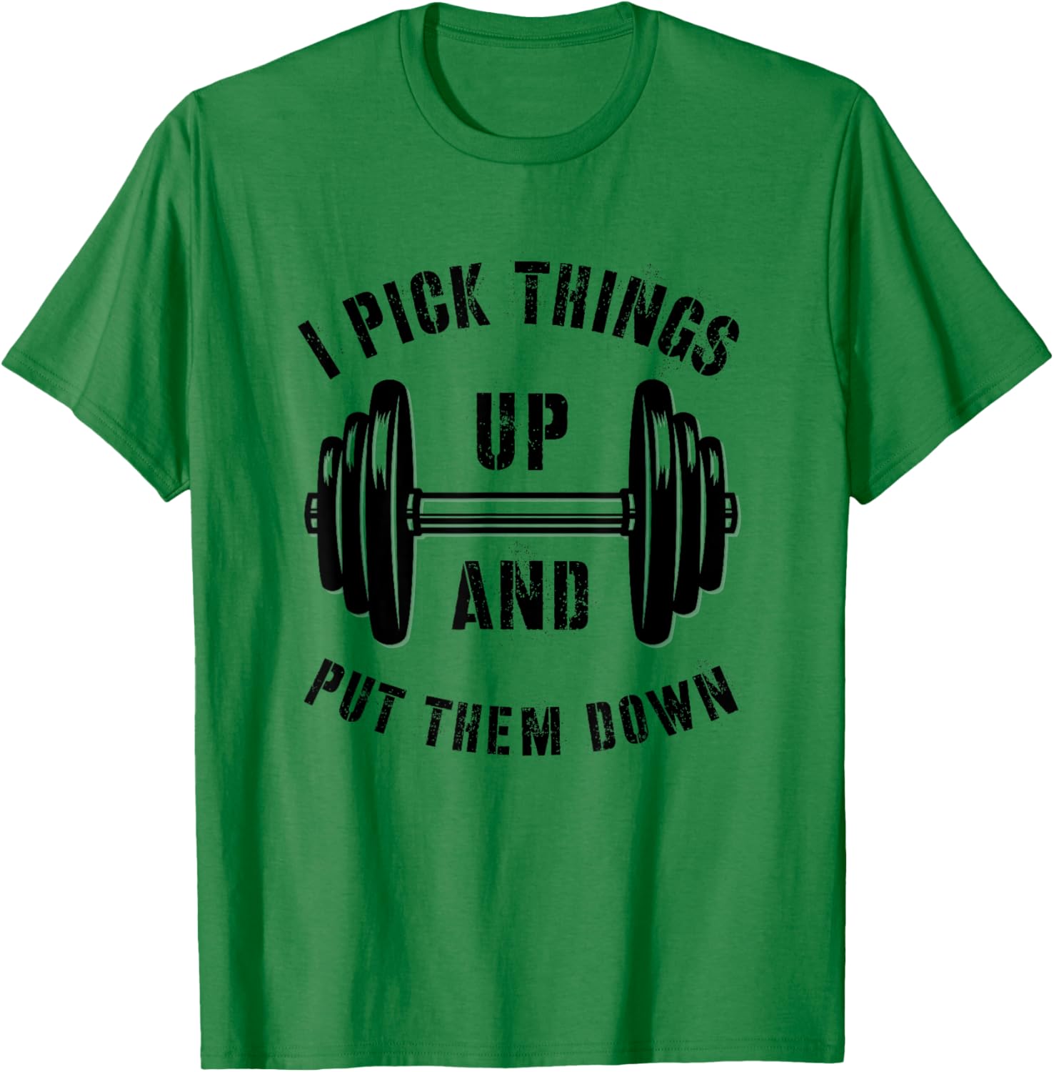 I Pick Things Up And Put Them Down Funny Weightlifting Gym T-Shirt - T-Shirt | Irish Green