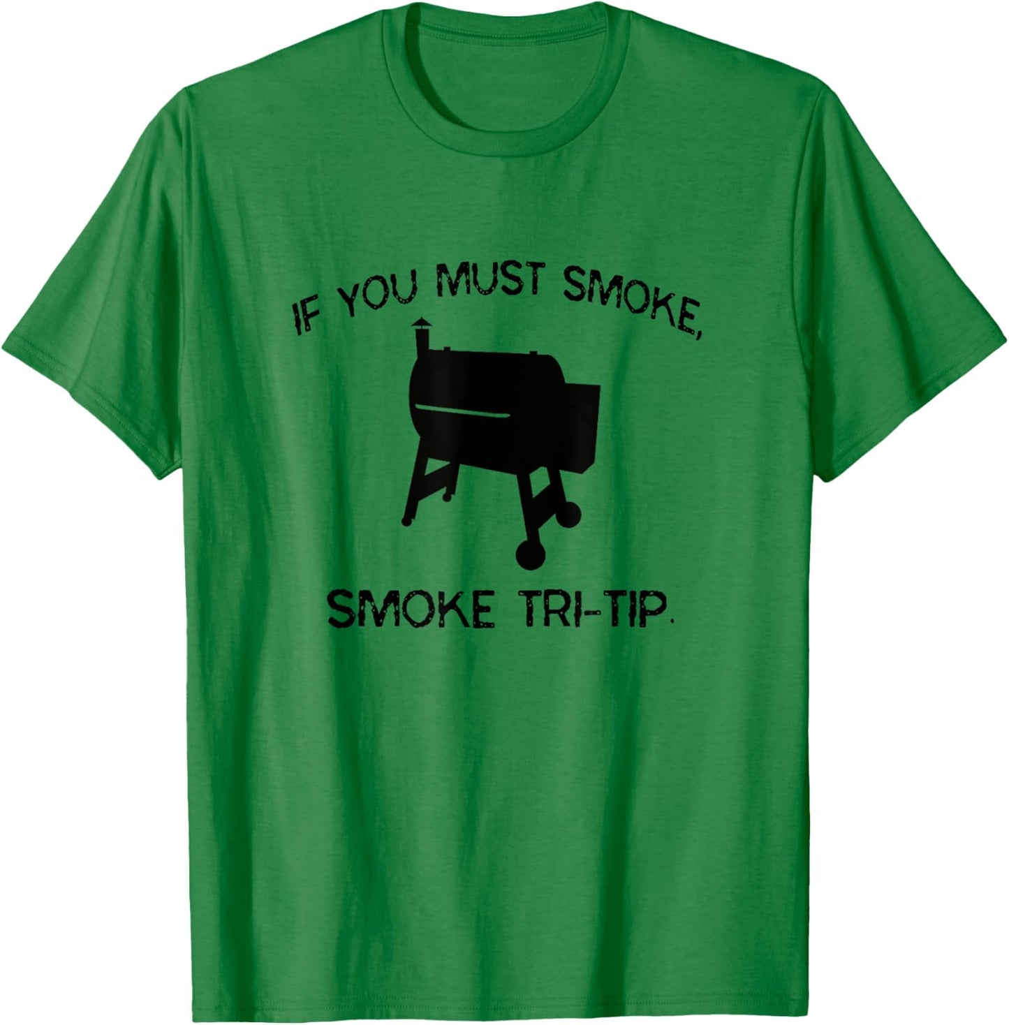 If You Must Smoke, Smoke Tri-Tip Funny BBQ Smoker Steak Chef T-Shirt - T-Shirt | Irish Green
