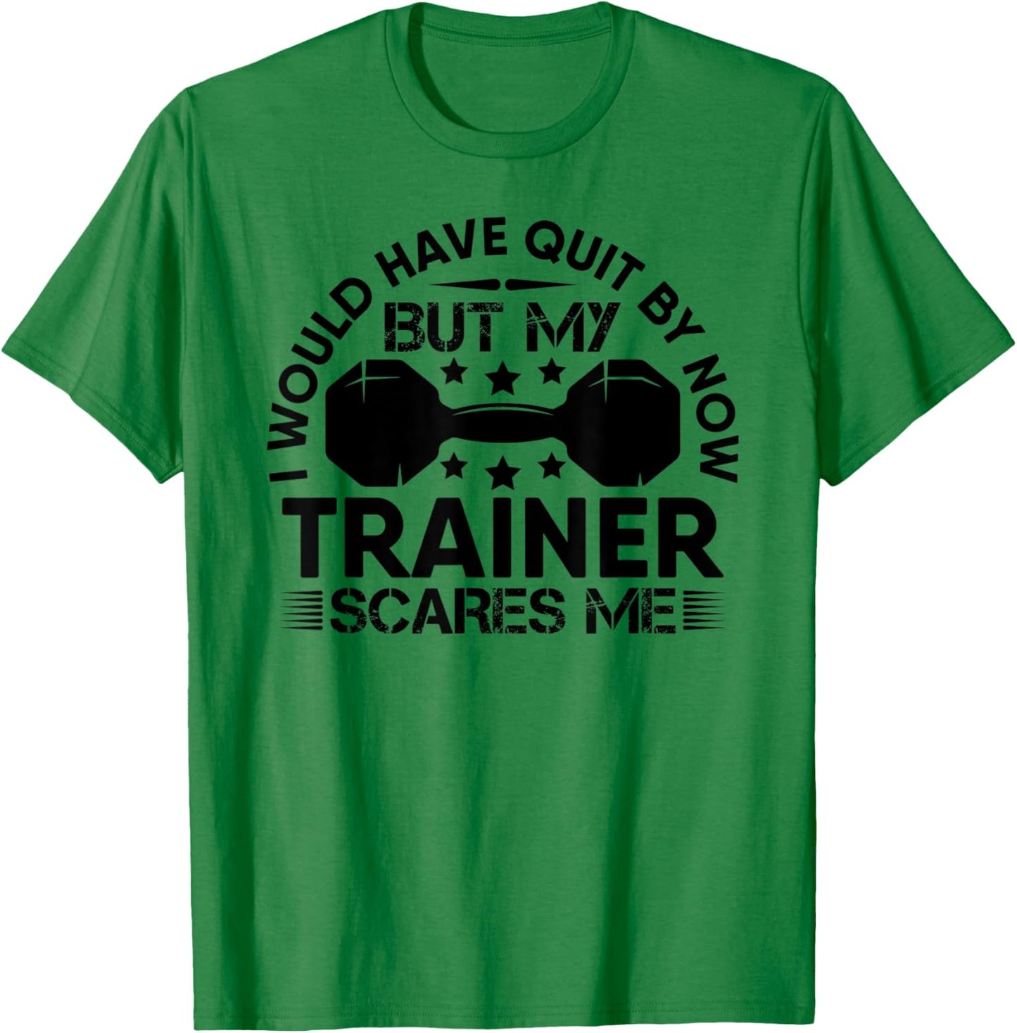 My Trainer Scares Me Workout Gym Fitness Exercise Funny T-Shirt - T-Shirt | Irish Green