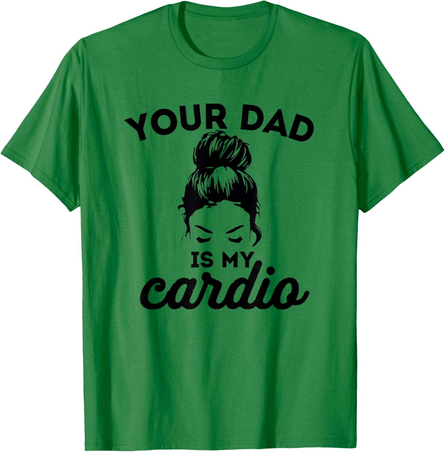 Your Dad Is My Cardio Gym Fitness T-Shirt - T-Shirt | Irish Green