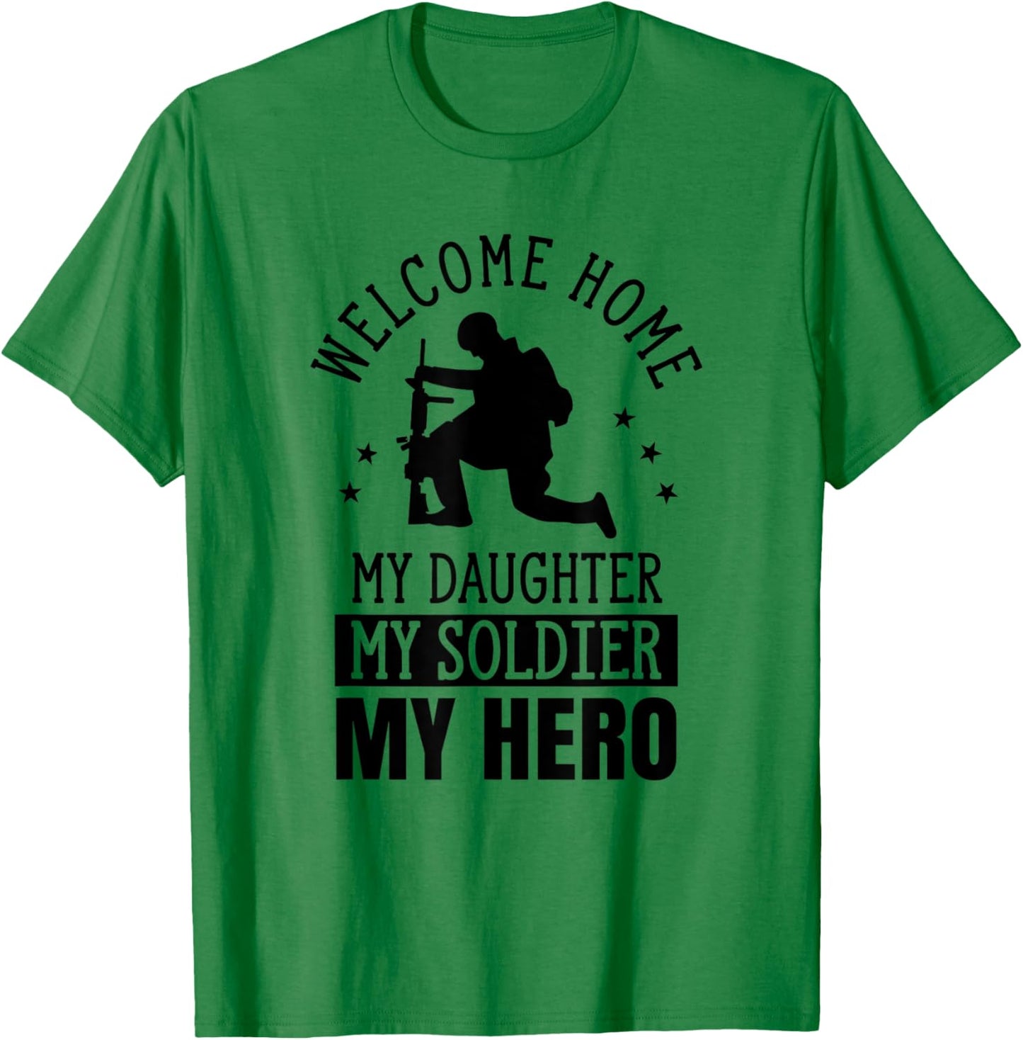 Welcome Home My Daughter My Soldier My Hero Warrior Military T-Shirt - T-Shirt | Irish Green