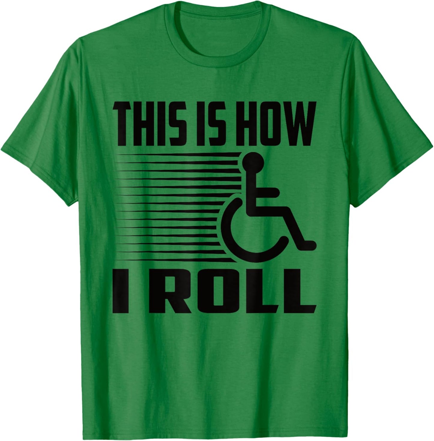 This Is How I Roll Handicap Wheelchair Paraplegic T-Shirt - T-Shirt | Irish Green