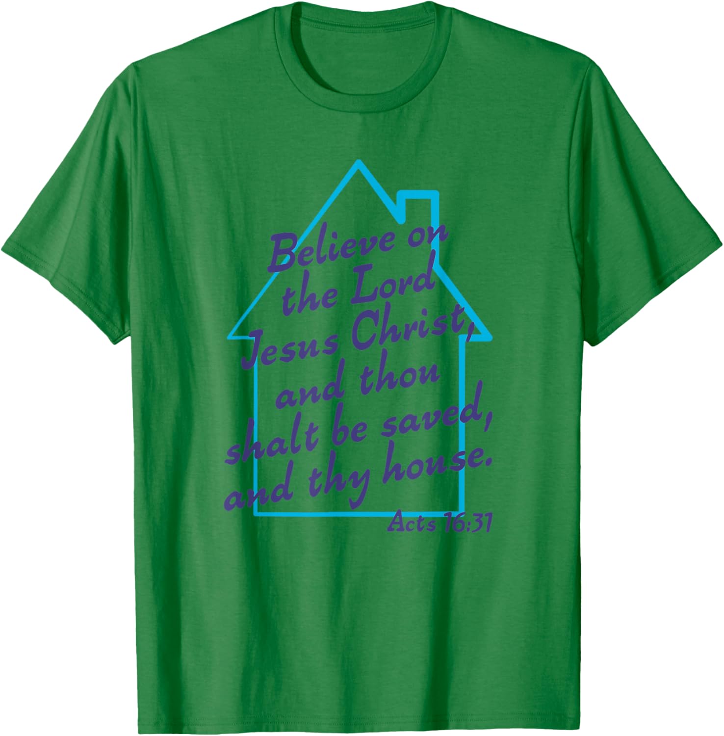 Believe On The Lord Jesus Christ And Thou Shalt Be Saved KJV T-Shirt - T-Shirt | Irish Green