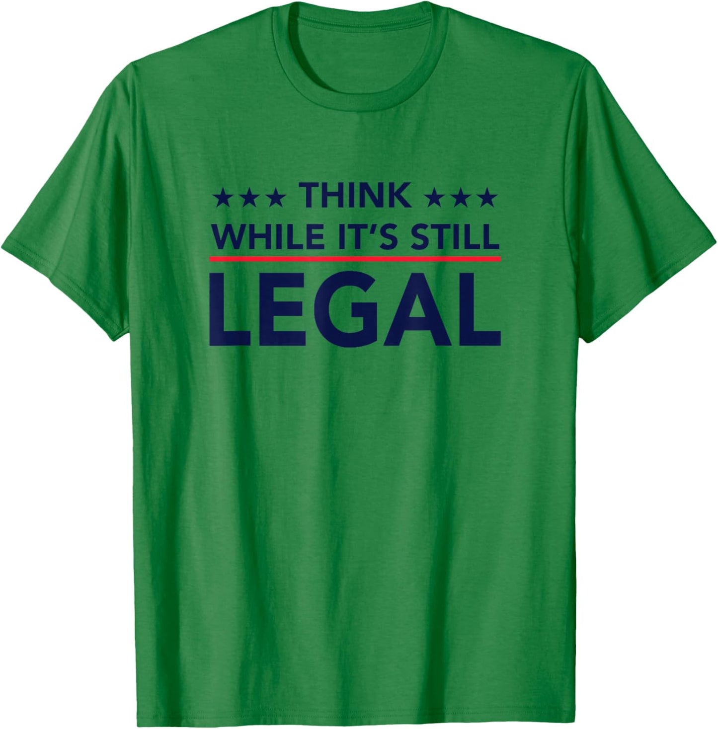 Think While It's Still Legal T-Shirt - T-Shirt | Irish Green