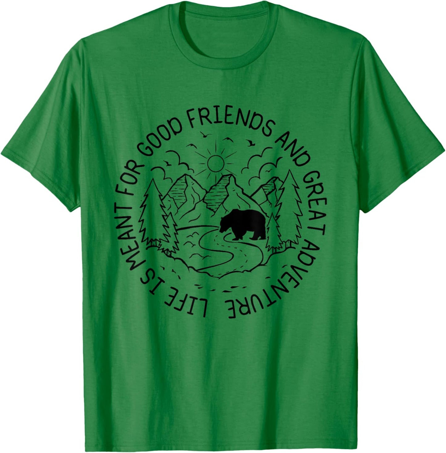 Life Is Meant For Good Friends And Great Adventures Hikers T-Shirt - T-Shirt | Irish Green