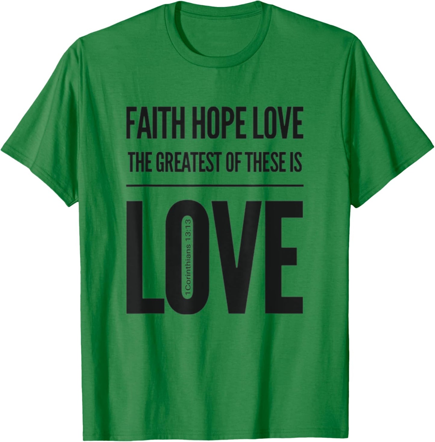 Faith Hope Love The Greatest Of These Is Love T-Shirt - T-Shirt | Irish Green