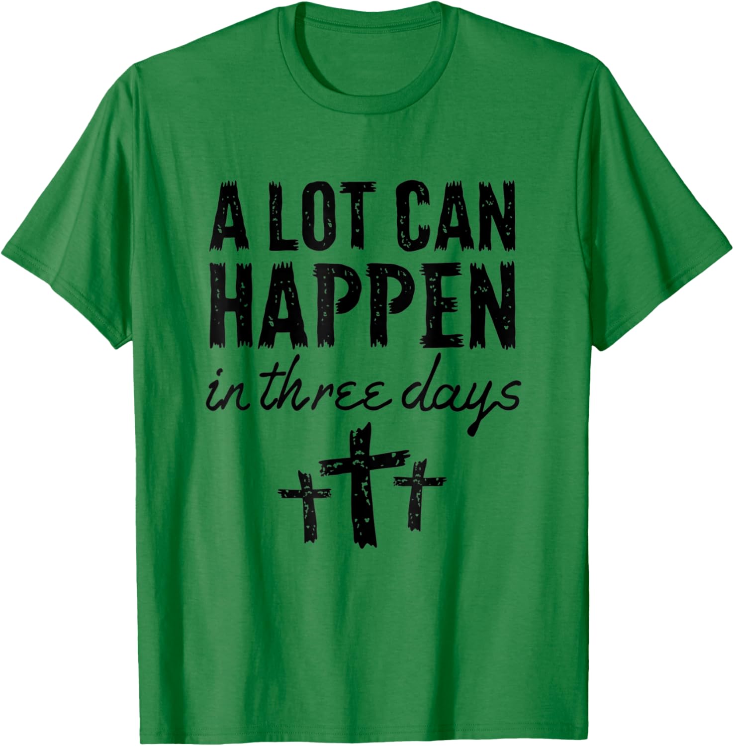 Christian Resurrection Sunday A Lot Can Happen In Three Days T-Shirt - T-Shirt | Irish Green