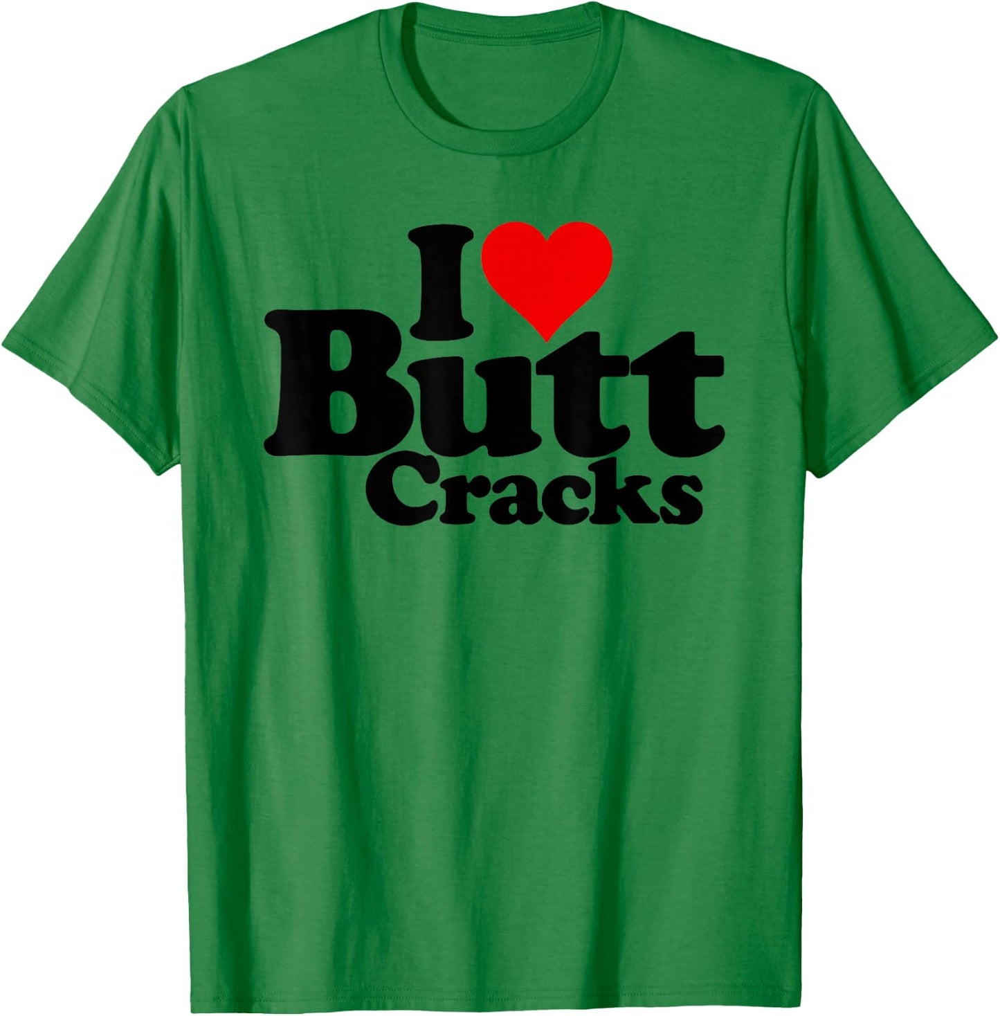 I Love Heart Butt Cracks T-Shirt - T-Shirt | Irish Green