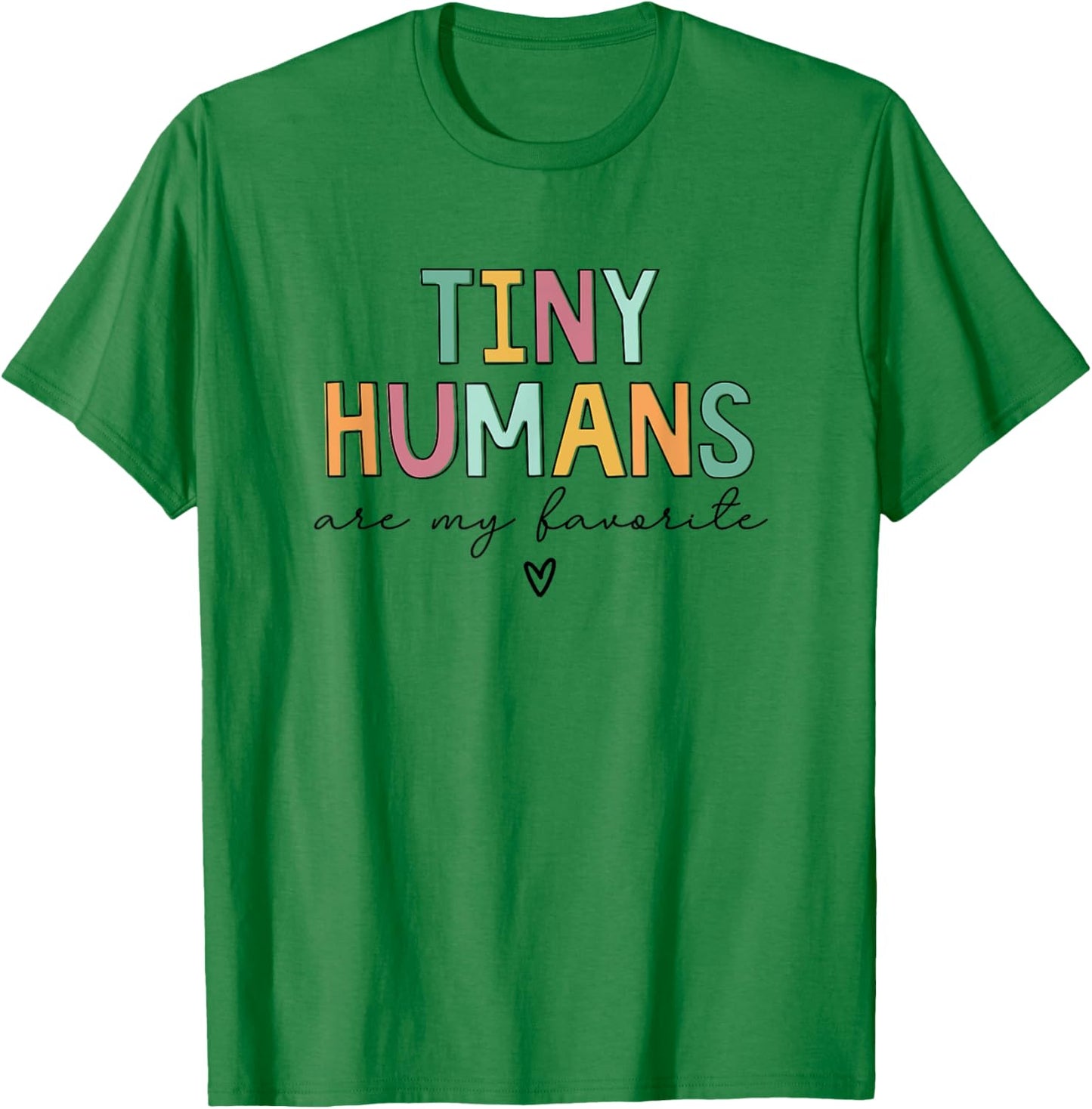 Tiny Humans Are My Favorite T-Shirt - T-Shirt | Irish Green