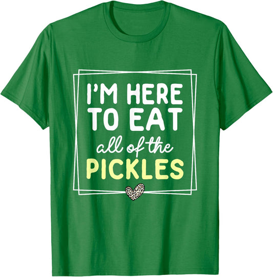 I'm Here to Eat All of the Pickles Funny Pickle Vegan T-Shirt - T-Shirt | Irish Green
