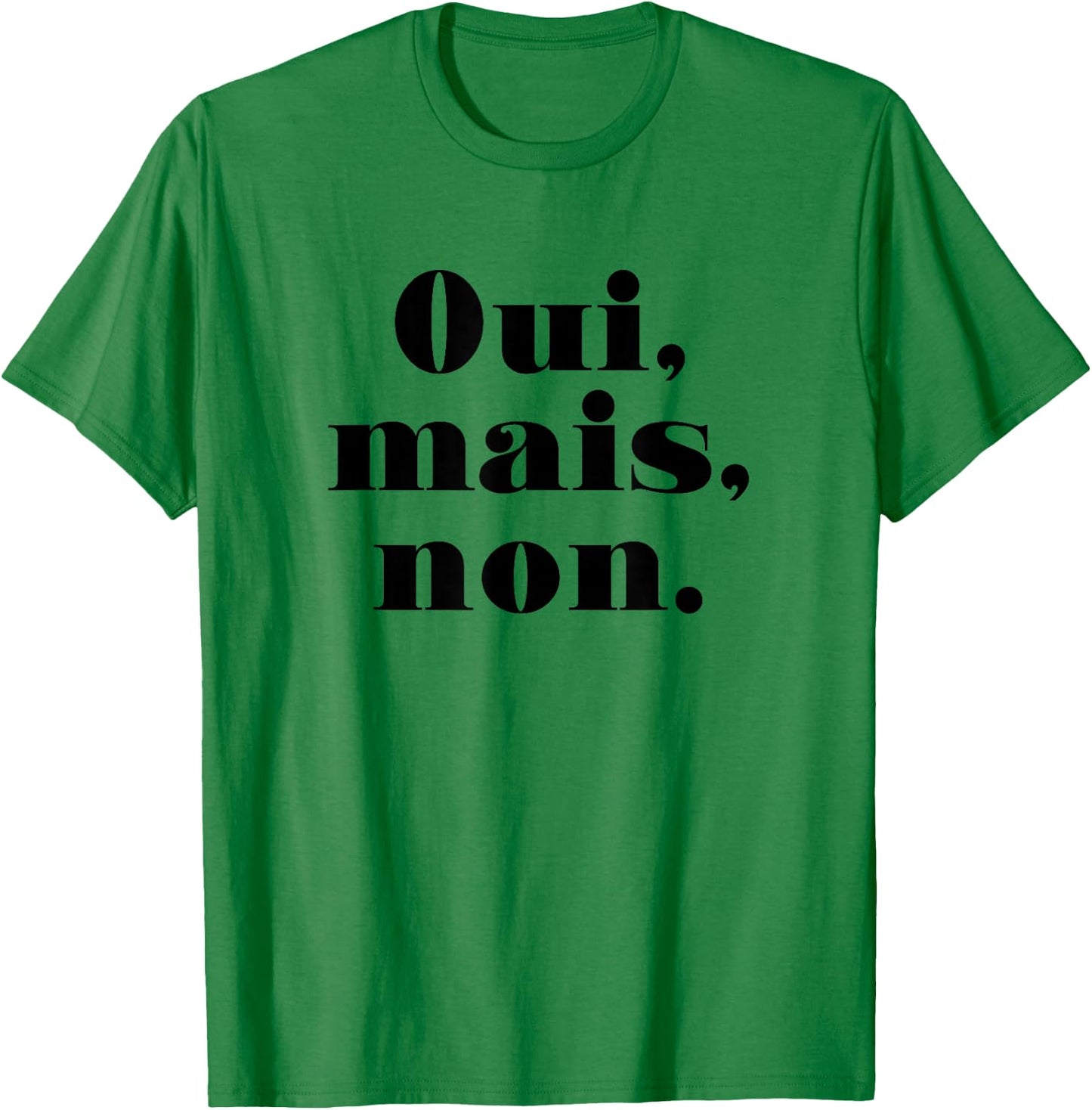Oui Mais Non (Funny French) T-Shirt - T-Shirt | Irish Green