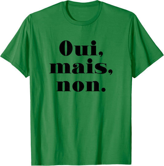 Oui Mais Non (Funny French) T-Shirt - T-Shirt | Irish Green