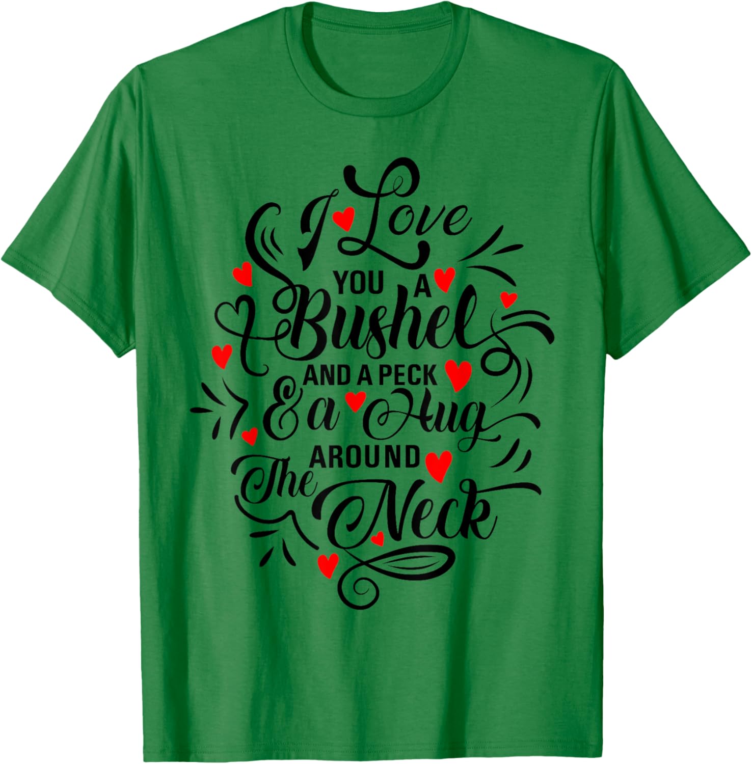 National I Love You Day Gifts I Love You a Bushel and a Peck and a Hug Around the Neck T-Shirt - T-Shirt | Irish Green