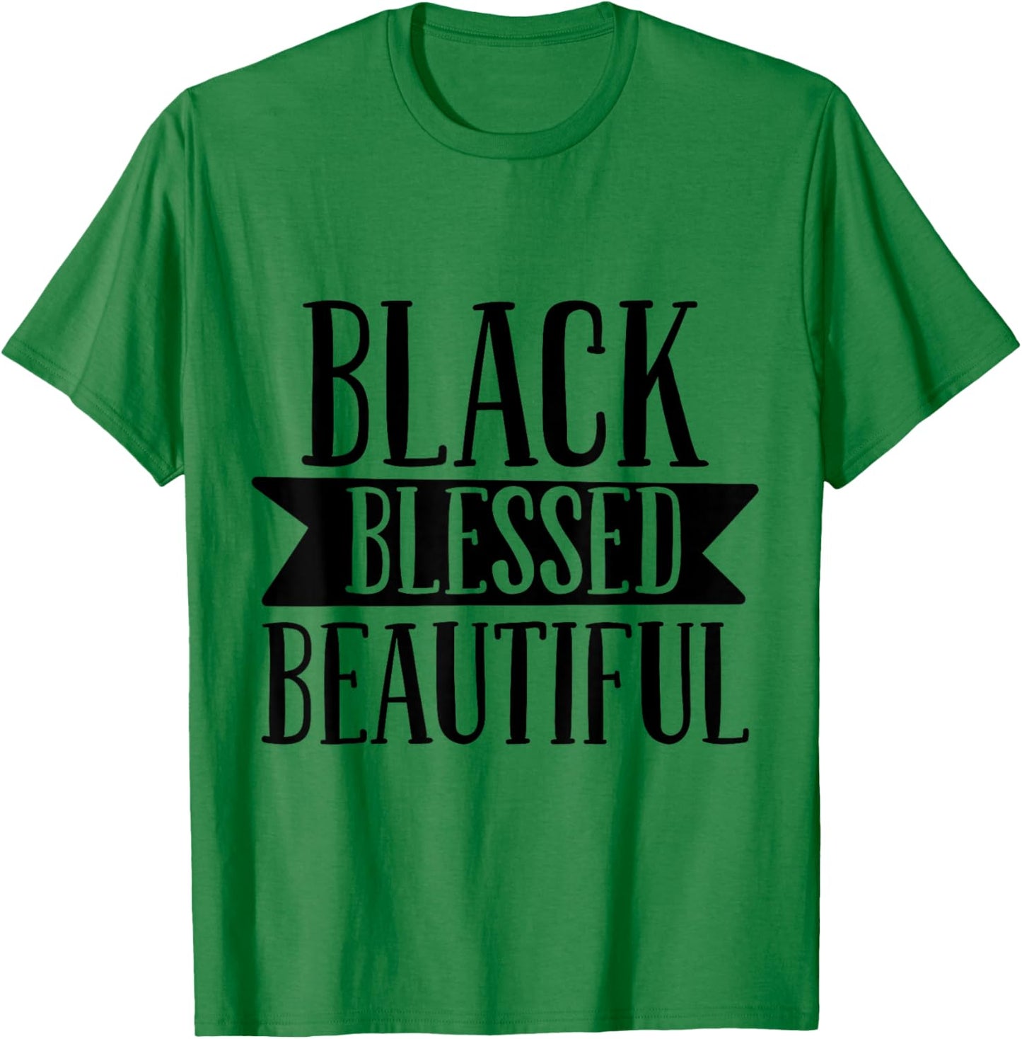 Black Blessed Beautiful Design for Strong Black Woman Queen T-Shirt - T-Shirt | Irish Green