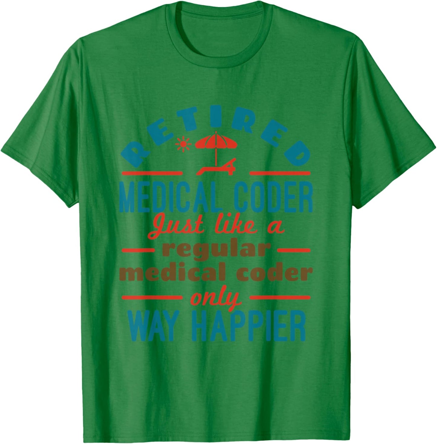Retired Medical Coder Nosologist Retirement Happier T-Shirt - T-Shirt | Irish Green