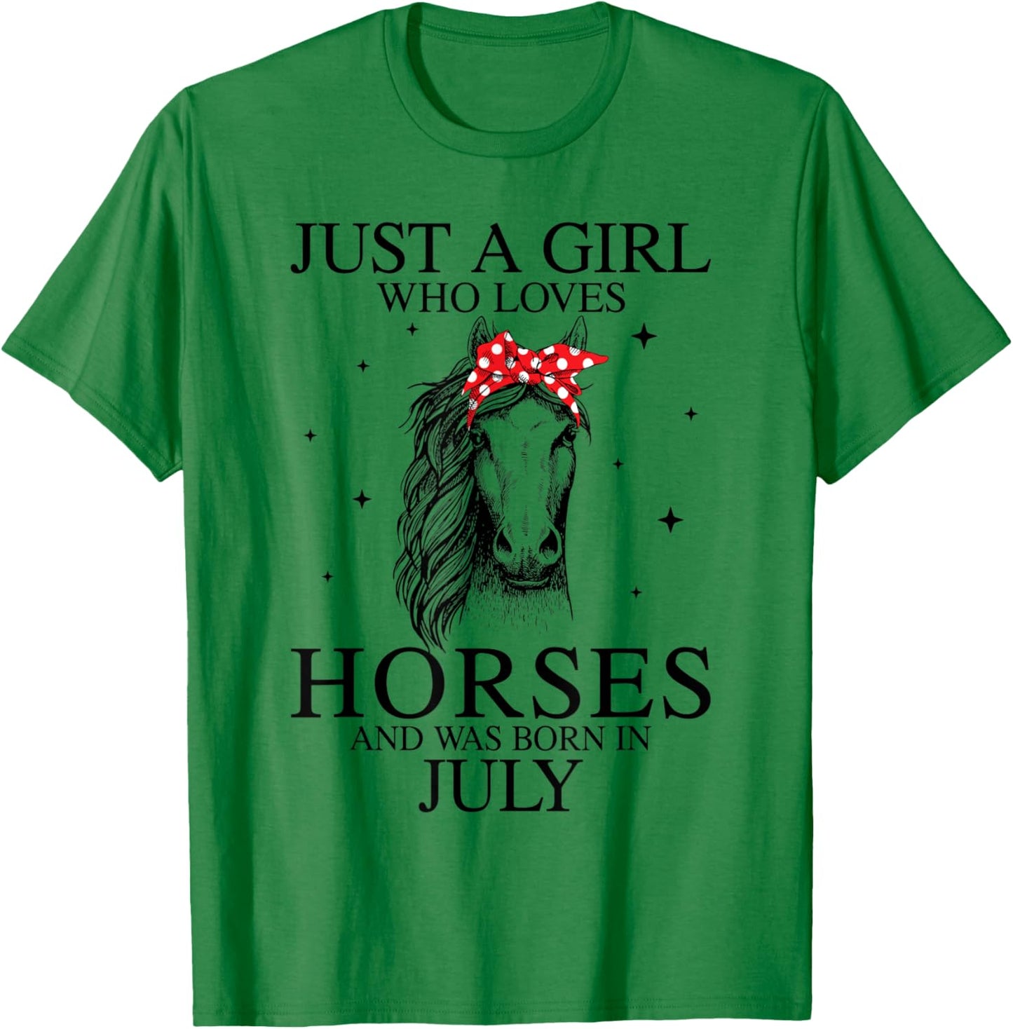Just A Girl Who Loves Horses And Was Born In July T-Shirt - T-Shirt | Irish Green
