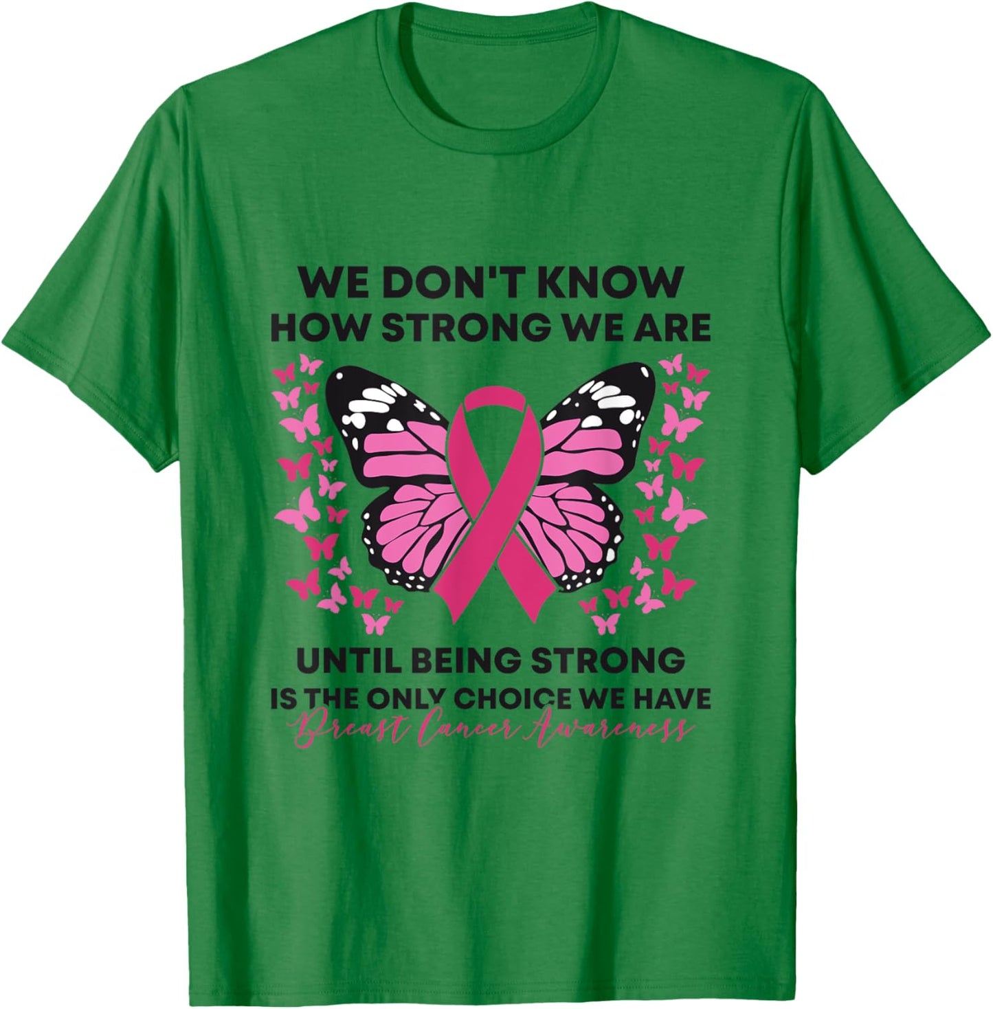 Breast Cancer We Don't Know How Strong We Are Pink Butterfly T-Shirt - T-Shirt | Irish Green