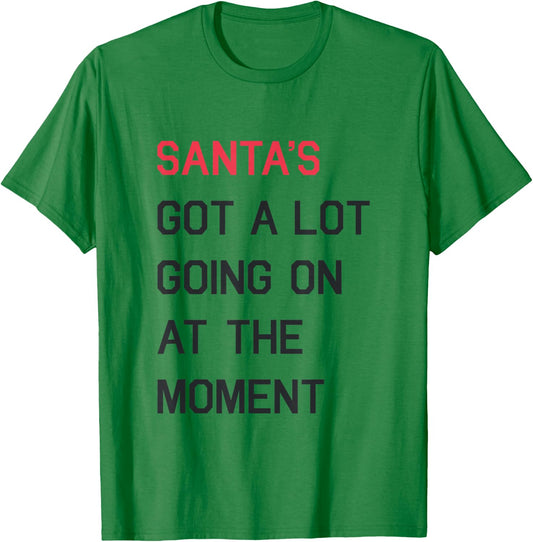 Santa's Got A Lot Going On at The Moment Christmas Holiday T-Shirt - T-Shirt | Irish Green