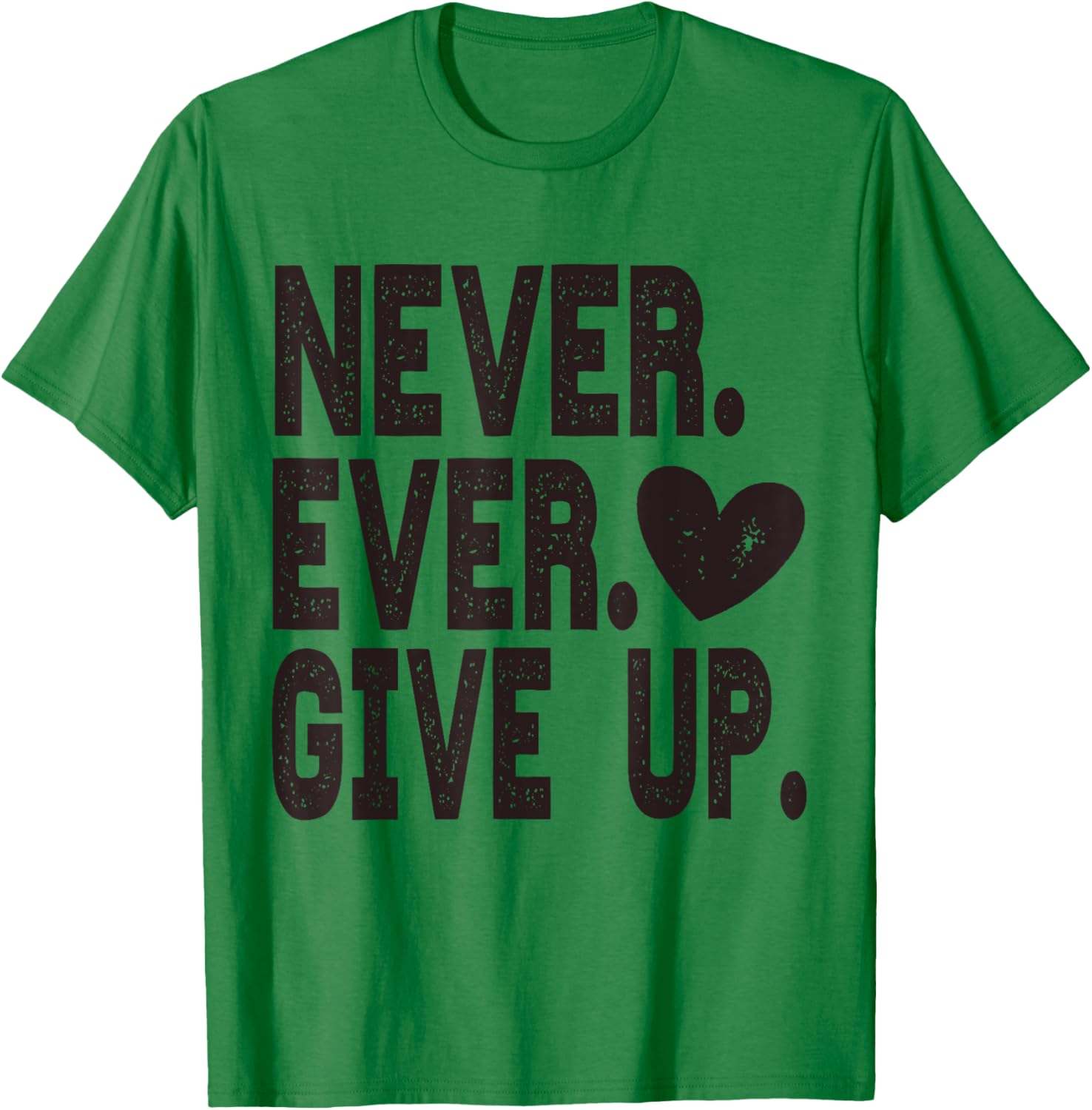 Never Ever Give Up T-Shirt - T-Shirt | Irish Green