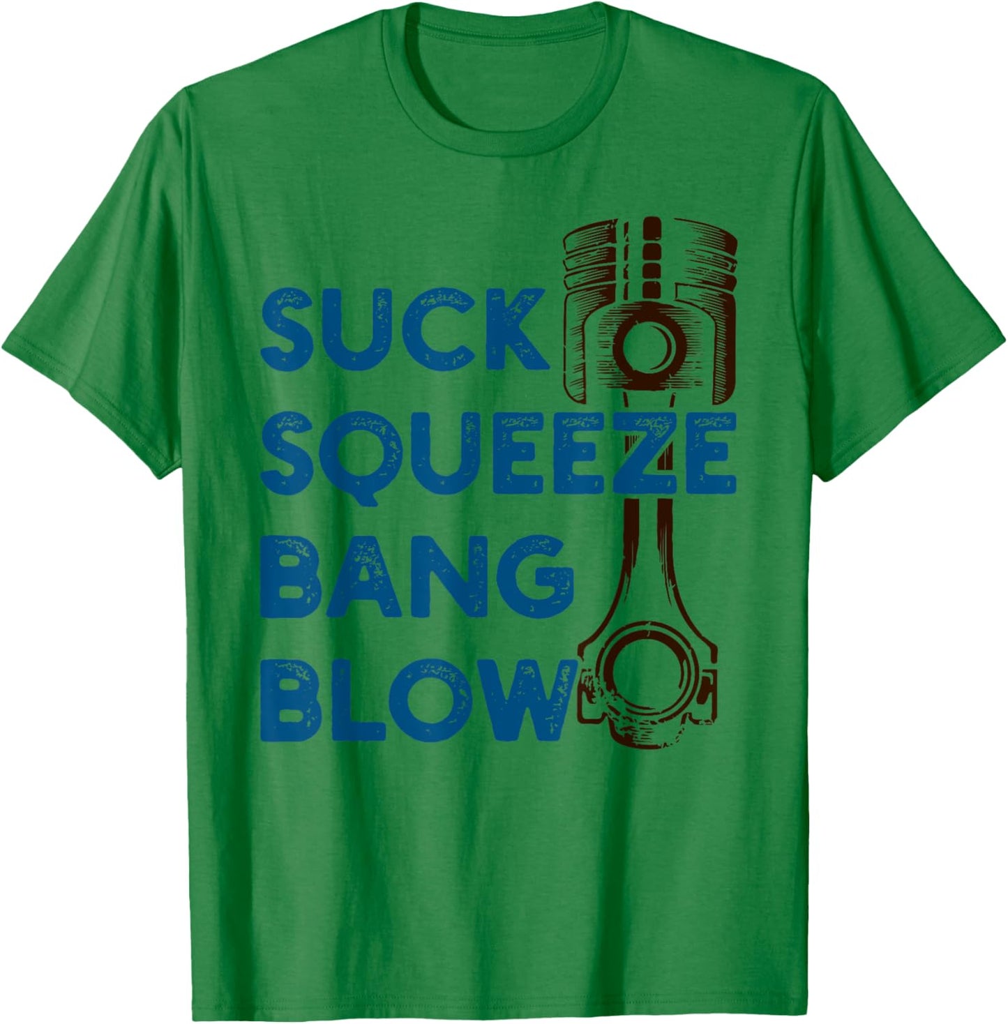 4 stroke cycle - Suck Squeeze Bang Blow - Piston - Mechanic T-Shirt - T-Shirt | Irish Green