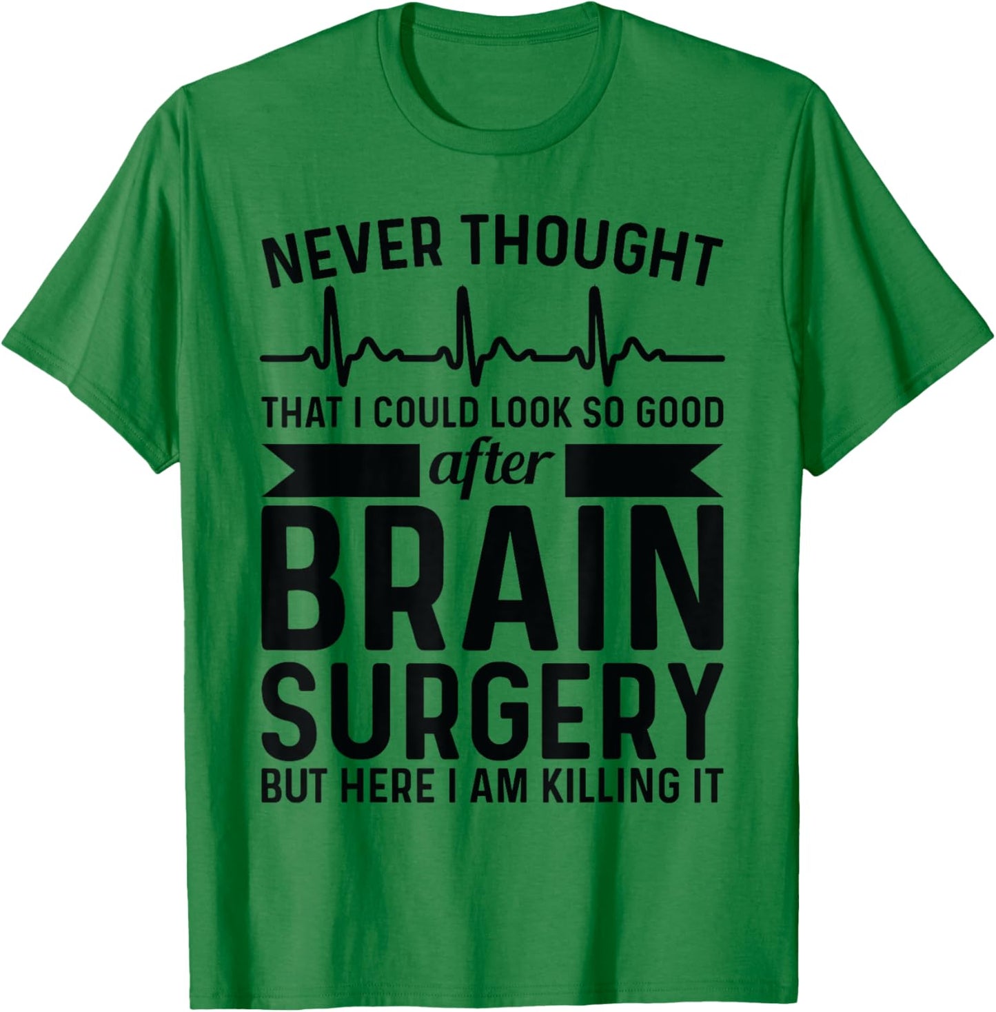 Never thought of after brain surgery - brain tumour T-Shirt - T-Shirt | Irish Green