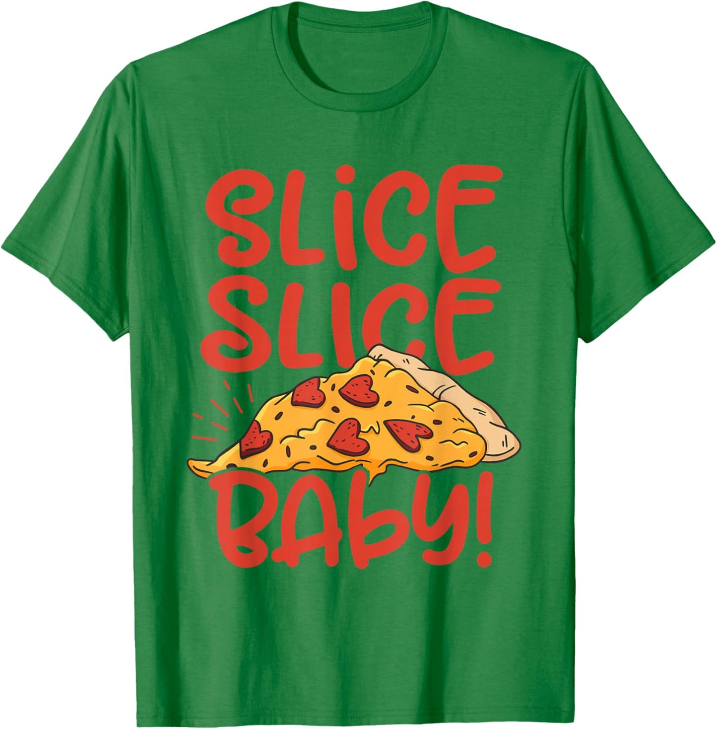 Slice Slice Baby Pizza Lover Eating Italian Food Pizza Baker T-Shirt - T-Shirt | Irish Green