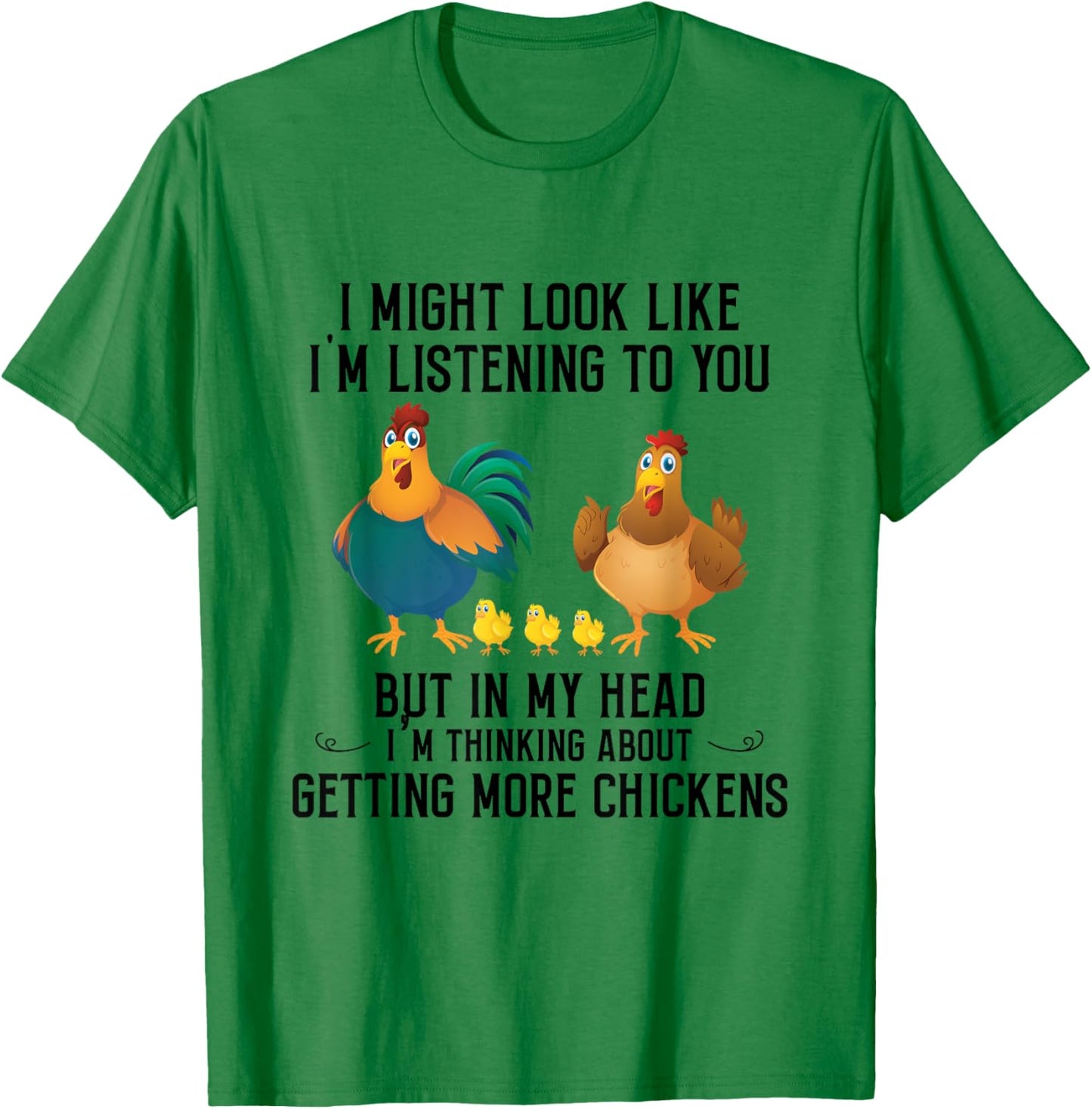 I Might Look Like I'm Listening To You Chicken In My Head T-Shirt - T-Shirt | Irish Green