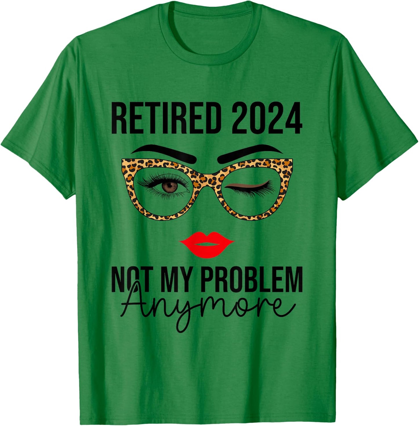 Retired 2024 Not My Problem Anymore Retirement T-Shirt - T-Shirt | Irish Green